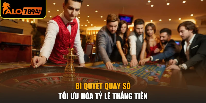 Bí quyết quay số tối ưu hóa tỷ lệ thắng tiền