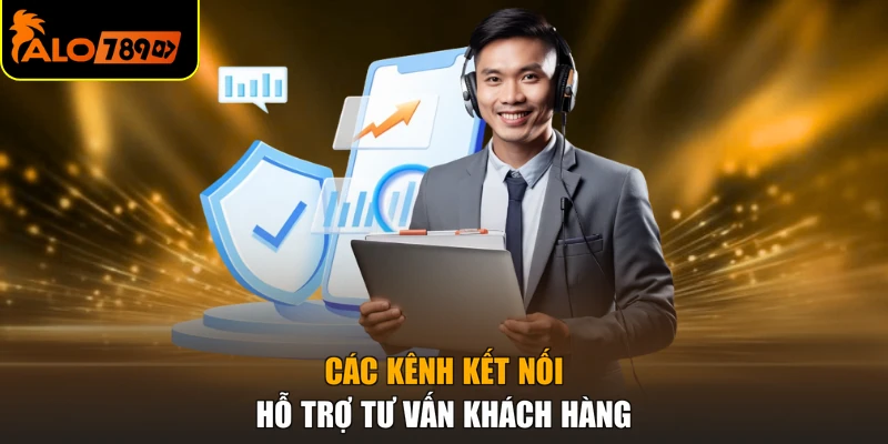 Các kênh kết nối hỗ trợ tư vấn khách hàng