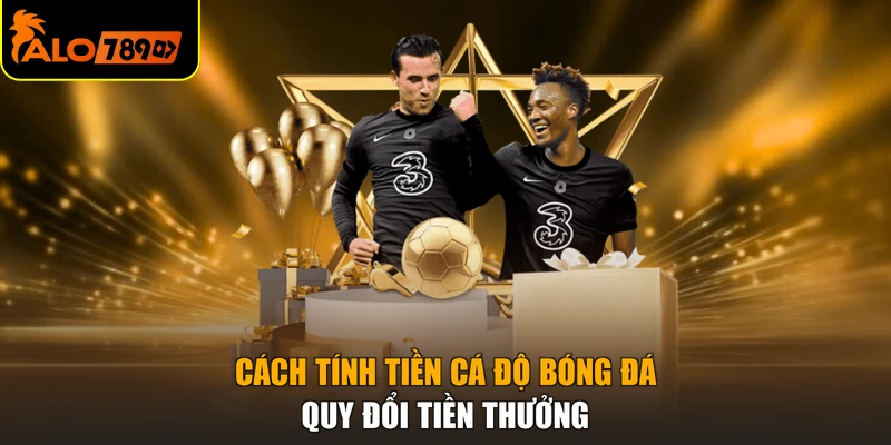 Cách tính tiền cá độ bóng đá quy đổi tiền thưởng
