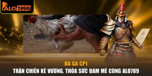 Đá Gà CP1 - Trận Chiến Kê Vương, Thỏa Sức Đam Mê Cùng ALO789