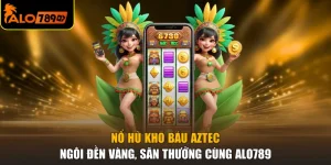 Nổ Hũ Kho Báu Aztec - Ngôi Đền Vàng, Săn Thưởng Cùng ALO789