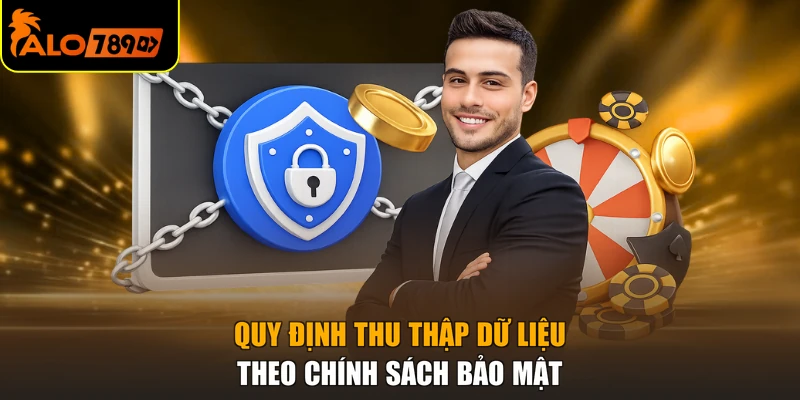 Quy định thu thập dữ liệu theo chính sách bảo mật