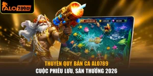 Thuyền Quỷ Bắn Cá ALO789 - Cuộc Phiêu Lưu, Săn Thưởng 2026